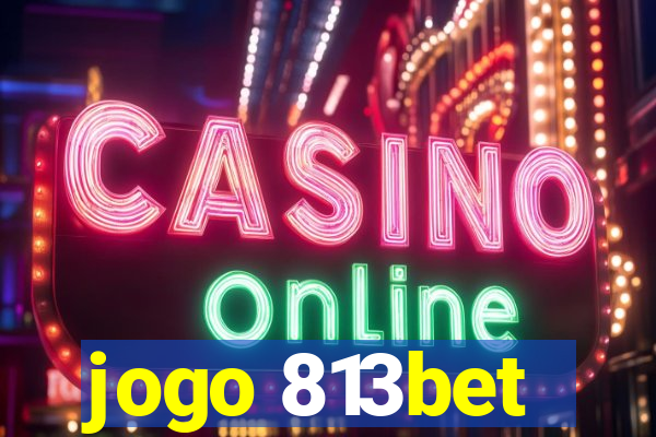jogo 813bet